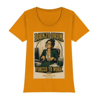Born to Drum. Forced to Work - Drum - Damen - T-Shirt - Drumella