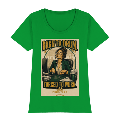 Born to Drum. Forced to Work - Drum - Damen - T-Shirt - Drumella