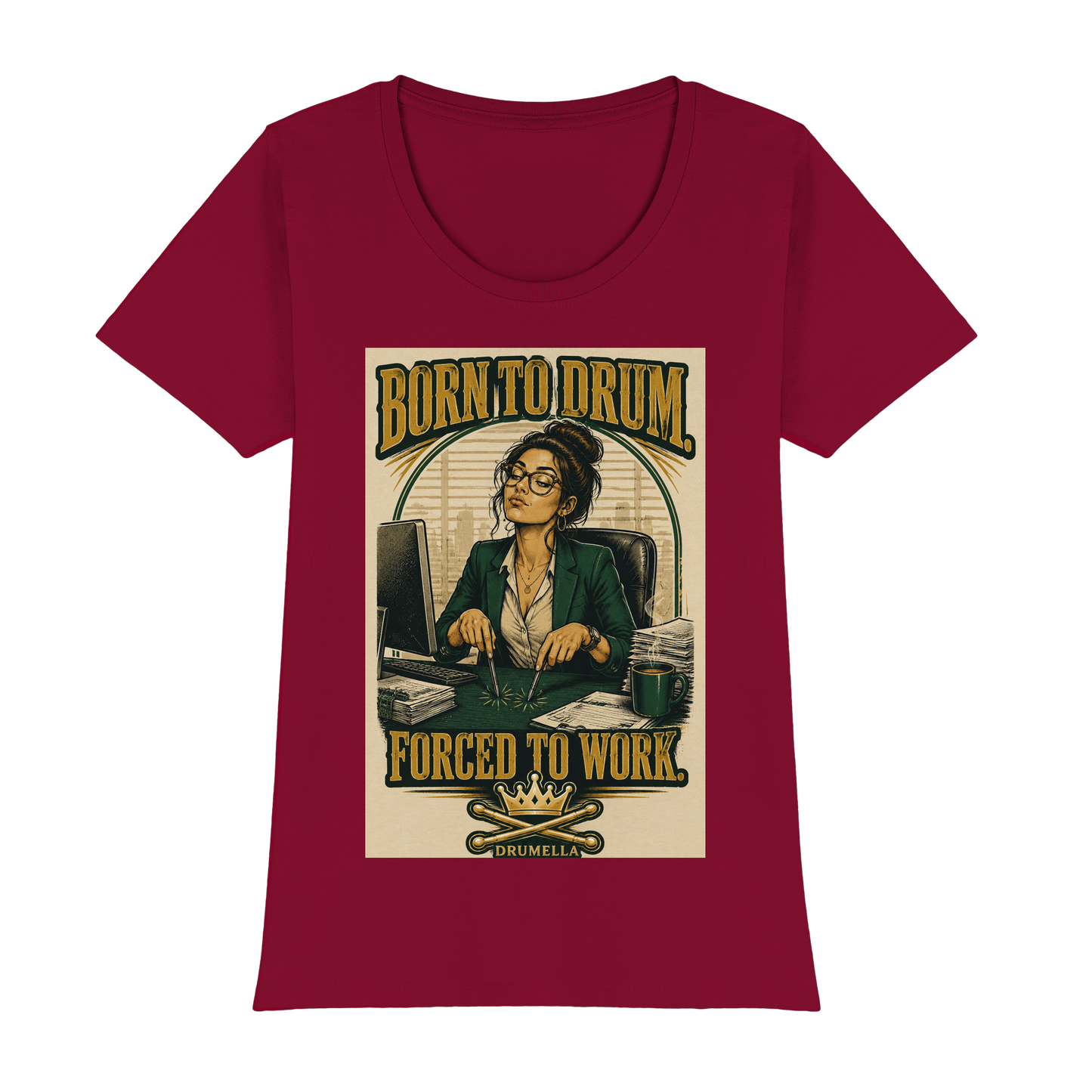 Drumella T-Shirt – „Born to Drum. Forced to Work.“ - Womens Premium Classic T-Shirt